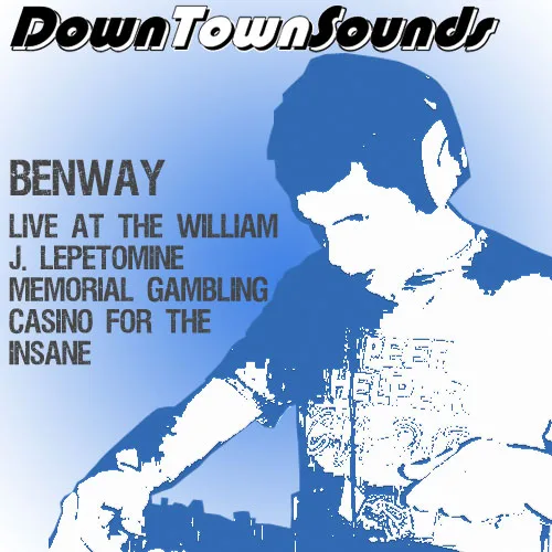 Artwork for Benway – Live at the William J. LePetomaine Memorial Gambling Casino for the Insane